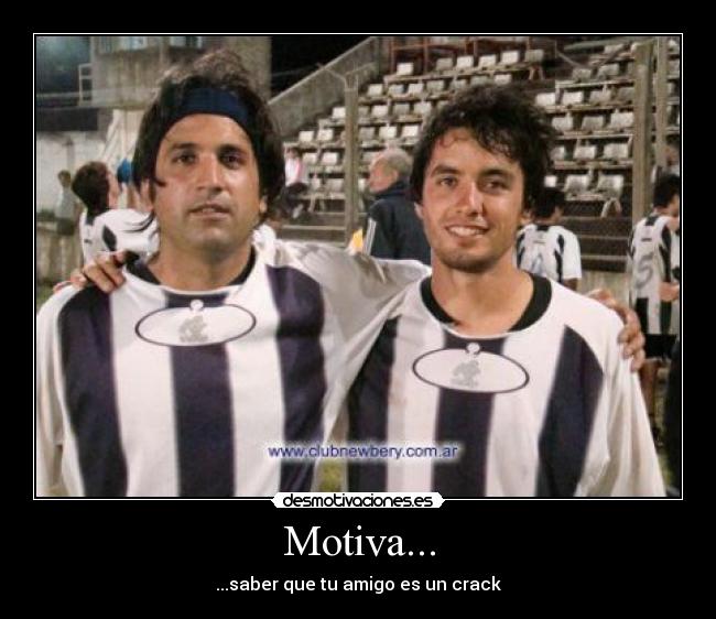 Motiva... - ...saber que tu amigo es un crack