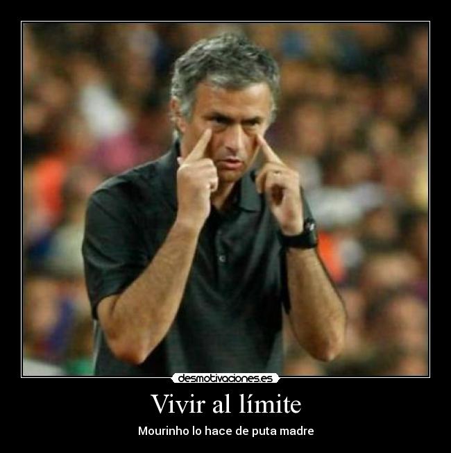 Vivir al límite - Mourinho lo hace de puta madre