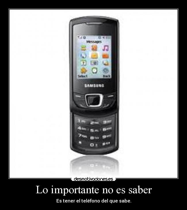 Lo importante no es saber - Es tener el teléfono del que sabe.