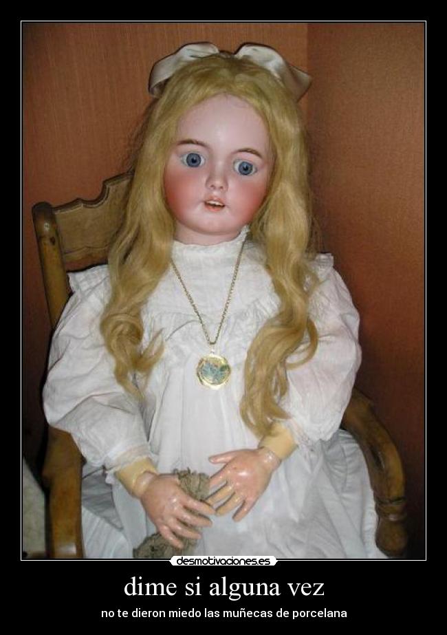 dime si alguna vez - no te dieron miedo las muñecas de porcelana
