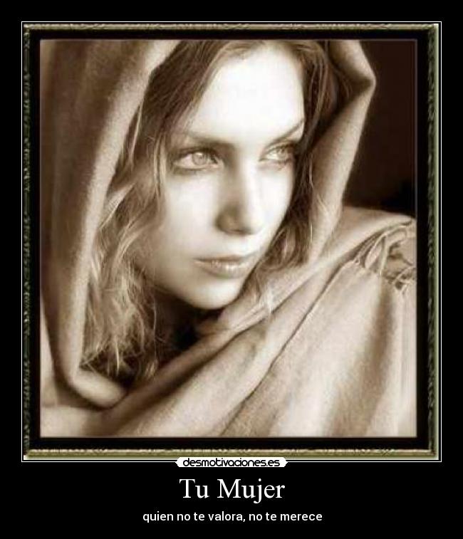 Tu Mujer - quien no te valora, no te merece