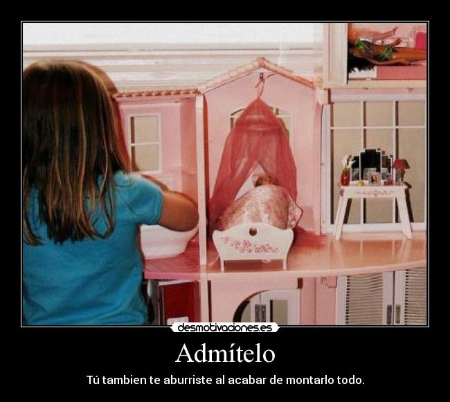 Admítelo - Tú tambien te aburriste al acabar de montarlo todo.