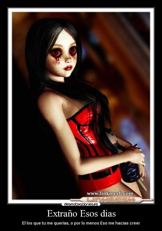 Extraño Esos dias - El los que tu me querías, o por lo menos Eso me hacías creer