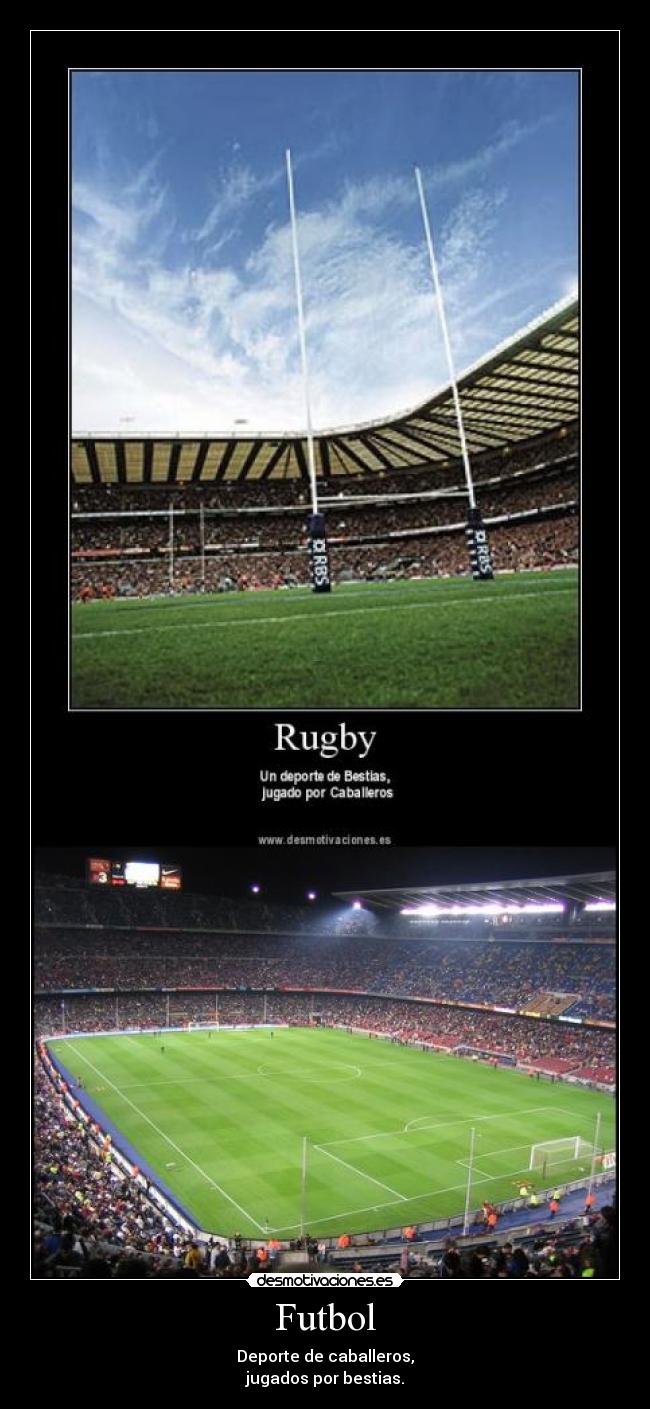 Futbol - Deporte de caballeros,
jugados por bestias.