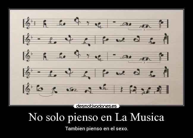 No solo pienso en La Musica - Tambien pienso en el sexo.