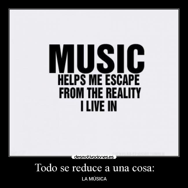 Todo se reduce a una cosa: - LA MÚSICA