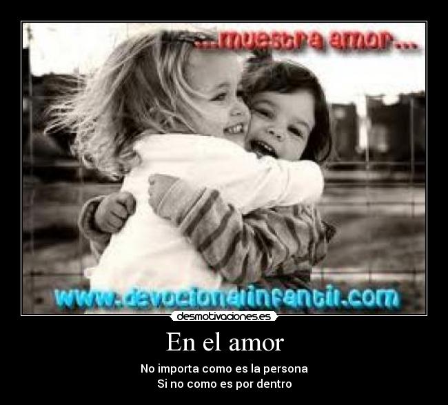 En el amor - No importa como es la persona
Si no como es por dentro