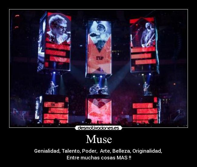 Muse - Genialidad, Talento, Poder,  Arte, Belleza, Originalidad, 
Entre muchas cosas MAS !!