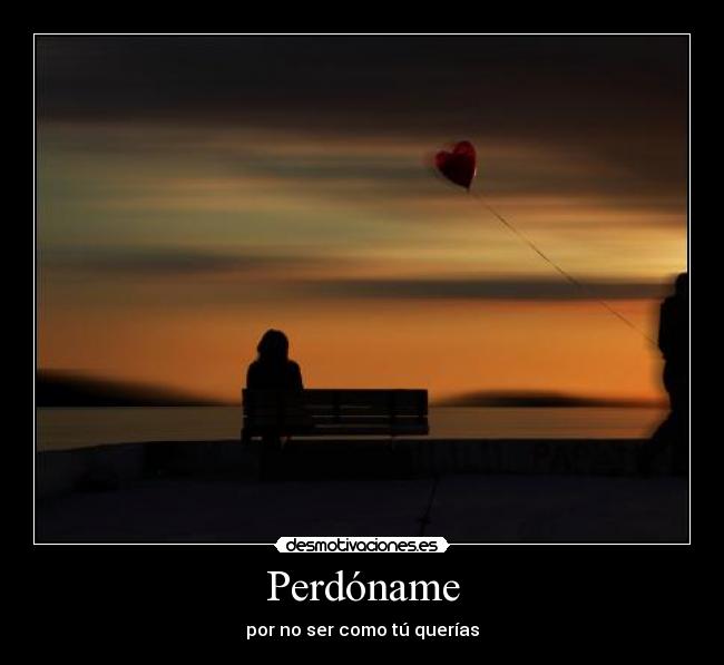 Perdóname - por no ser como tú querías