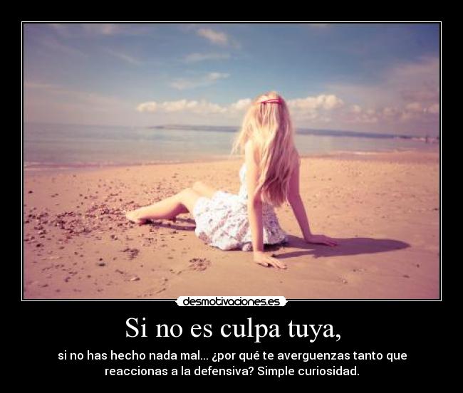 Si no es culpa tuya, -