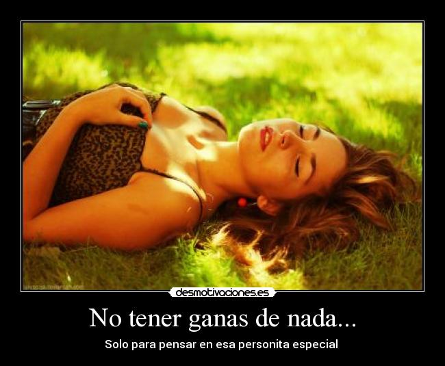 No tener ganas de nada... -