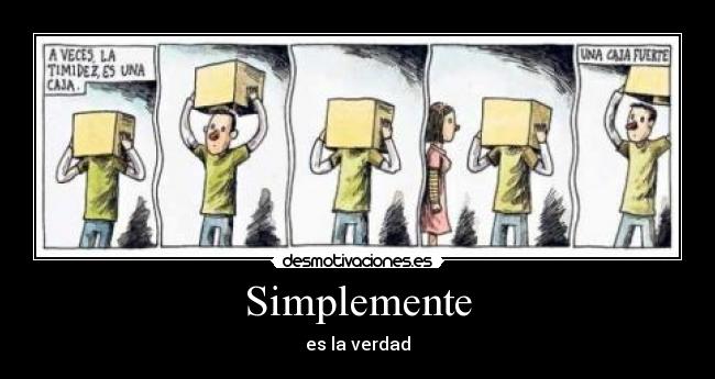 Simplemente - es la verdad