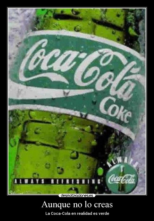 Aunque no lo creas - La Coca-Cola en realidad es verde