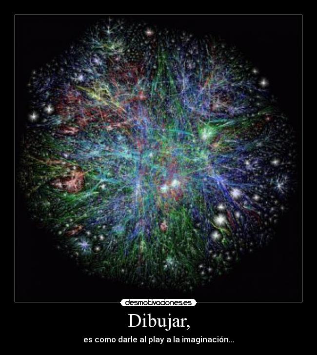 Dibujar, - es como darle al play a la imaginación...
