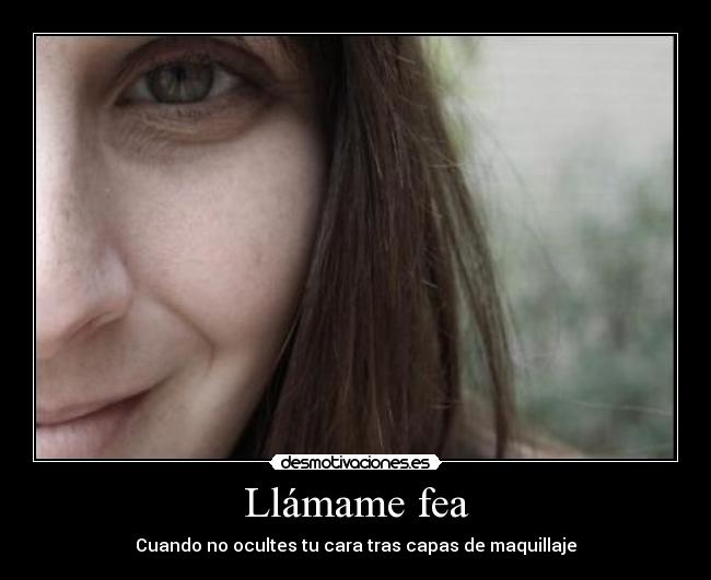 Llámame fea -