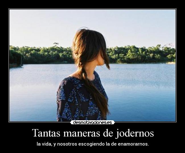 Tantas maneras de jodernos -