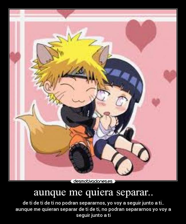 aunque me quiera separar.. - de ti de ti de ti no podran separarnos, yo voy a seguir junto a ti..
aunque me quieran separar de ti de ti, no podran separarnos yo voy a
seguir junto a ti