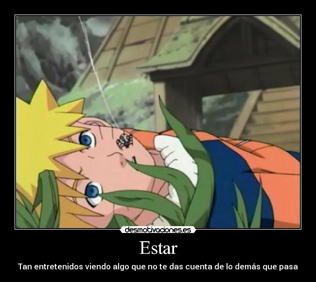 Estar - Tan entretenidos viendo algo que no te das cuenta de lo demás que pasa