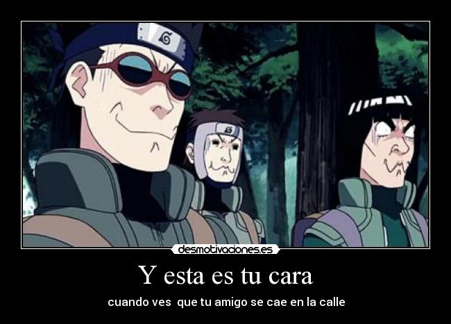 Y esta es tu cara - cuando ves que tu amigo se cae en la calle