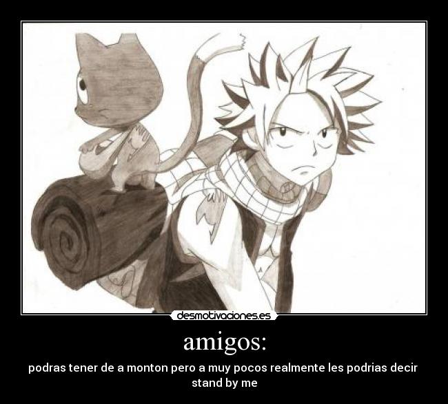 amigos: - podras tener de a monton pero a muy pocos realmente les podrias decir
stand by me