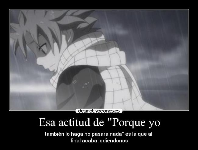 Esa actitud de Porque yo - también lo haga no pasara nada es la que al 
final acaba jodiéndonos