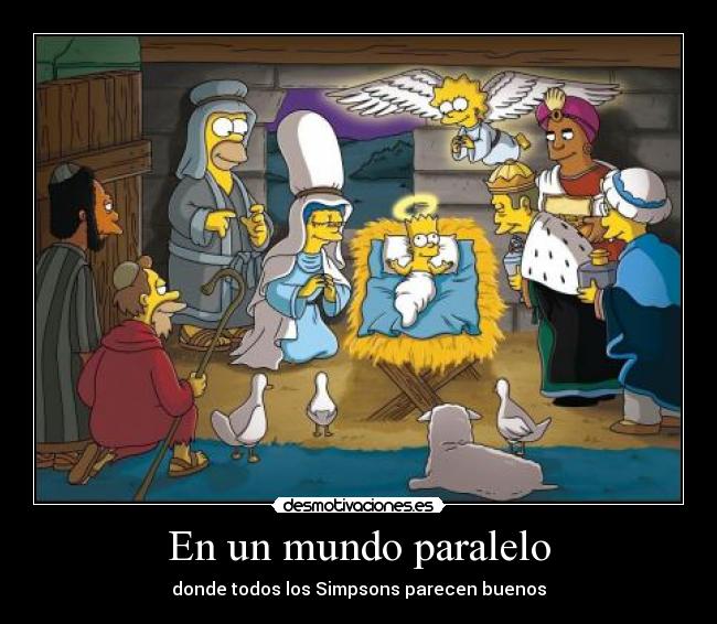 carteles mundo simpsons mundo paralelo donde todos los parecen buenos navidad bueno simpson lisa homer marge maggie desmotivaciones