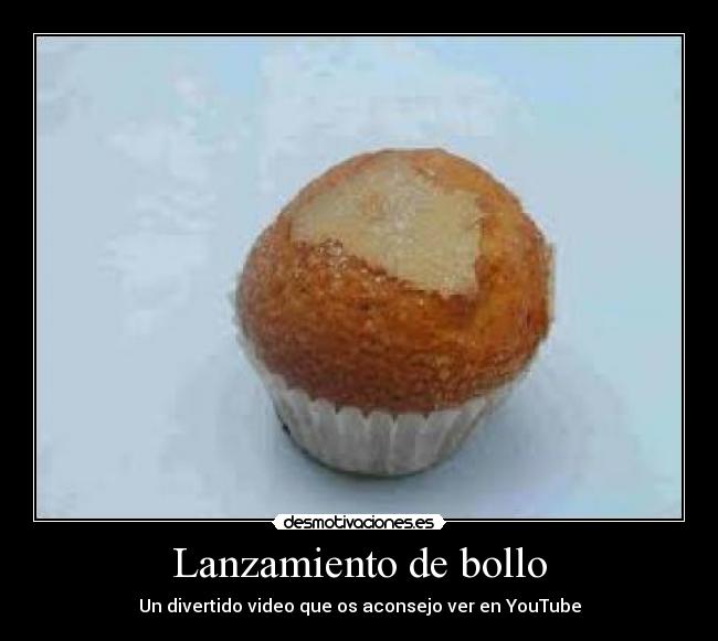 Lanzamiento de bollo - Un divertido video que os aconsejo ver en YouTube