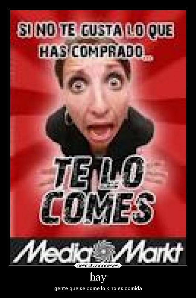 hay - gente que se come lo k no es comida