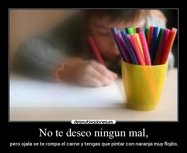 No te deseo ningun mal, - 