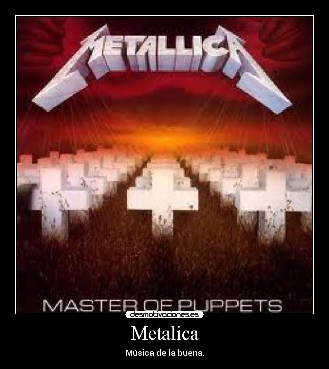 Metalica - Música de la buena.