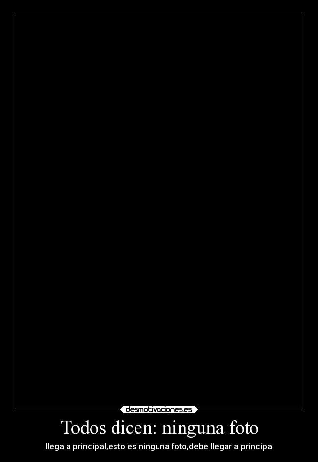 Todos dicen: ninguna foto - llega a principal,esto es ninguna foto,debe llegar a principal