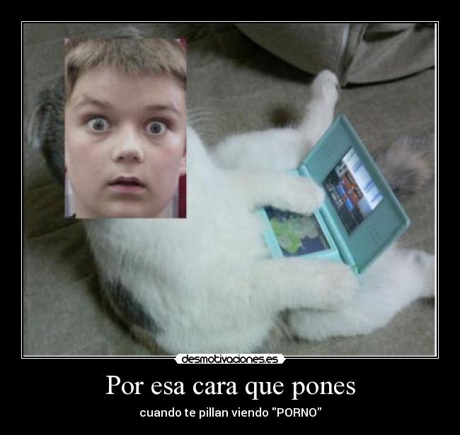 Por esa cara que pones - cuando te pillan viendo PORNO