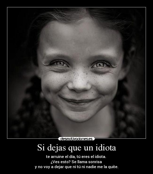 Si dejas que un idiota -