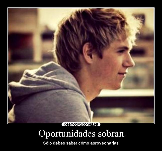 Oportunidades sobran - Sólo debes saber cómo aprovecharlas.