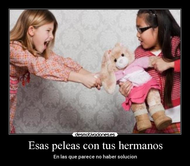 Esas peleas con tus hermanos -