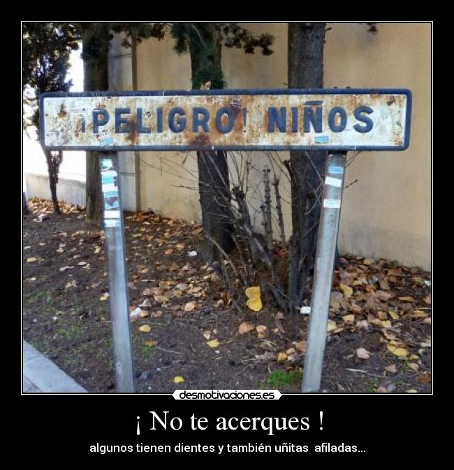 ¡ No te acerques ! - 