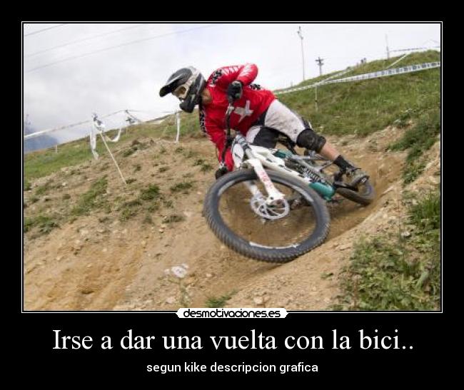 Irse a dar una vuelta con la bici.. - segun kike descripcion grafica