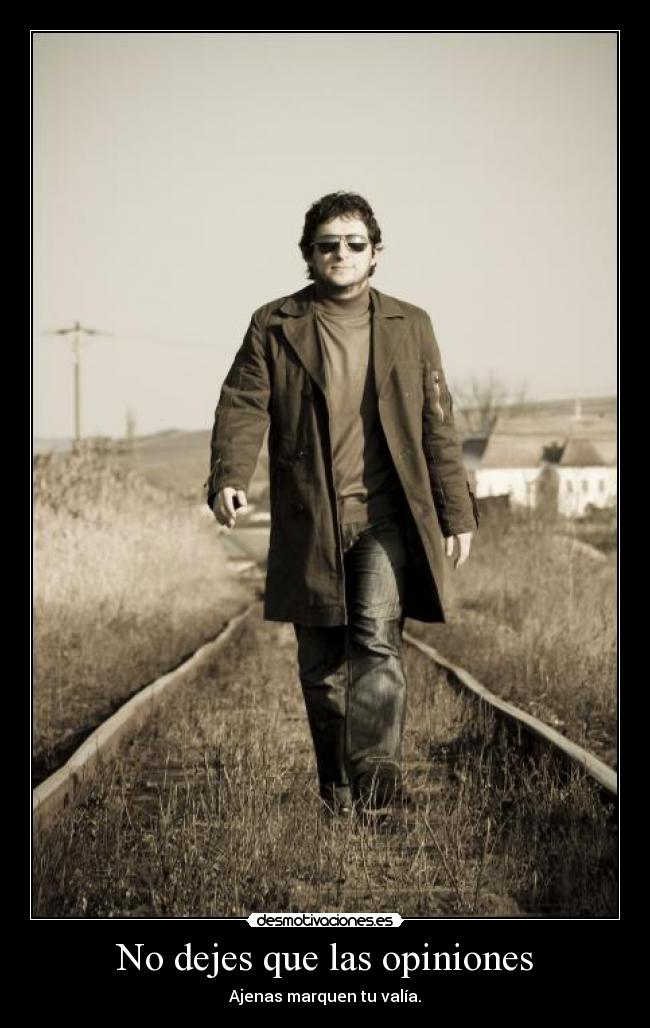 No dejes que las opiniones - Ajenas marquen tu valía.