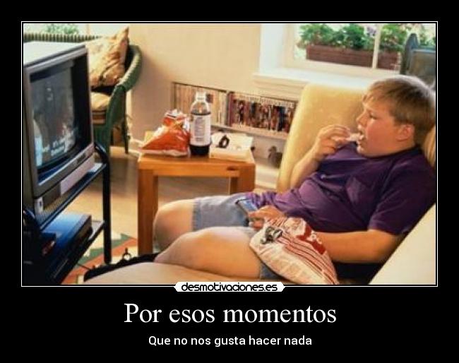Por esos momentos - Que no nos gusta hacer nada