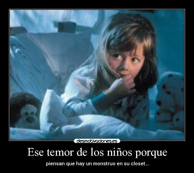 Ese temor de los niños porque - piensan que hay un monstruo en su closet...