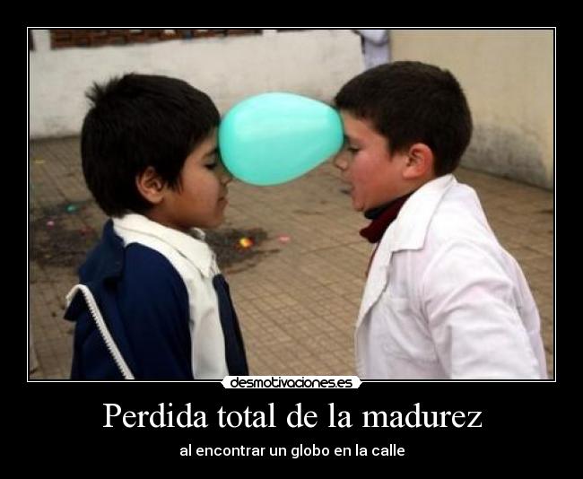 Perdida total de la madurez - al encontrar un globo en la calle