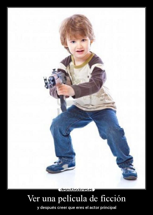 Ver una película de ficción - y después creer que eres el actor principal