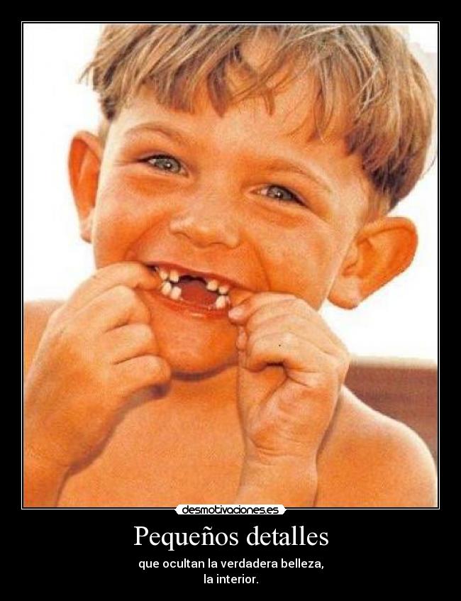 Pequeños detalles - que ocultan la verdadera belleza,
la interior.