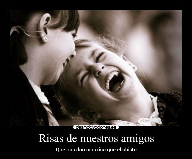Risas de nuestros amigos - Que nos dan mas risa que el chiste