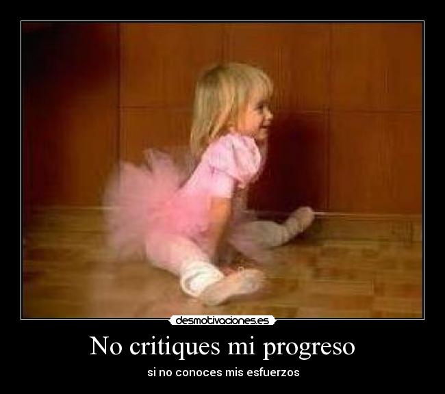 No critiques mi progreso - si no conoces mis esfuerzos