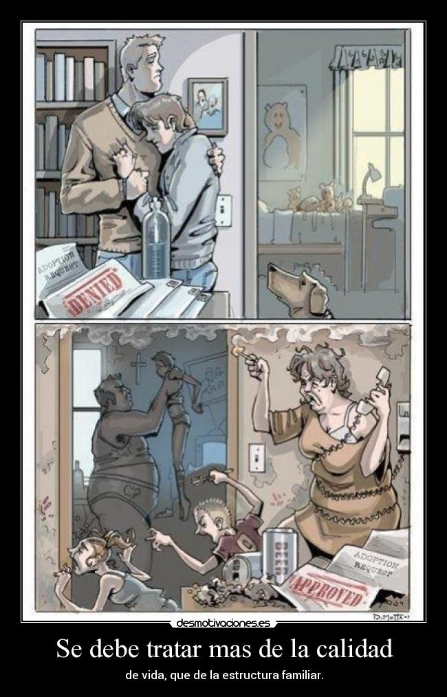 Se debe tratar mas de la calidad - de vida, que de la estructura familiar.