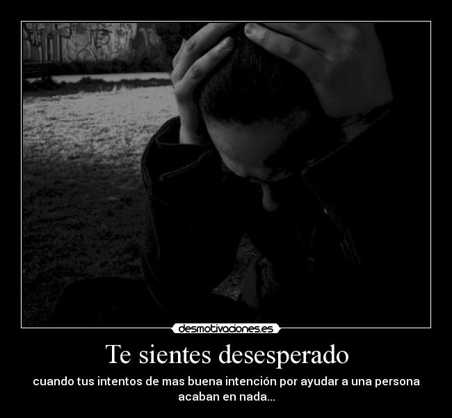 Te sientes desesperado - 