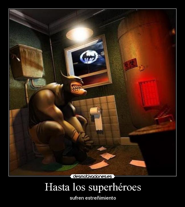 Hasta los superhéroes - sufren estreñimiento