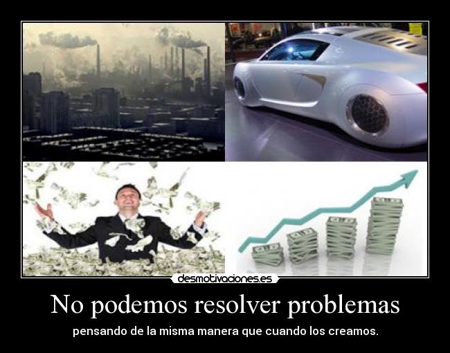 No podemos resolver problemas - pensando de la misma manera que cuando los creamos.