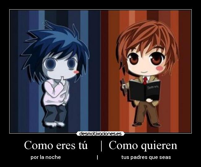 Como eres tú    |  Como quieren - por la noche                             |                   tus padres que seas